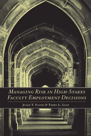 Managing Risk in High–Stakes Faculty Employment Decisions de Julee T. Flood