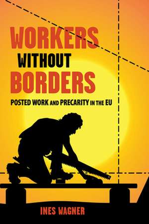 Workers without Borders – Posted Work and Precarity in the EU de Ines Wagner