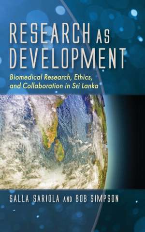 Research as Development – Biomedical Research, Ethics, and Collaboration in Sri Lanka de Salla Sariola