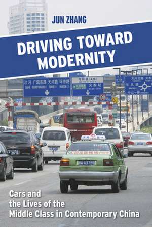 Driving toward Modernity – Cars and the Lives of the Middle Class in Contemporary China de Jun Zhang