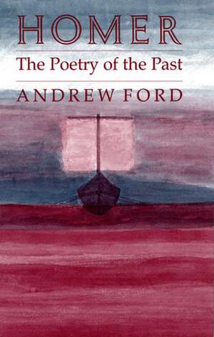 Homer – The Poetry of the Past de Andrew Ford