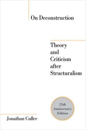 On Deconstruction – Theory and Criticism after Structuralism de Jonathan Culler