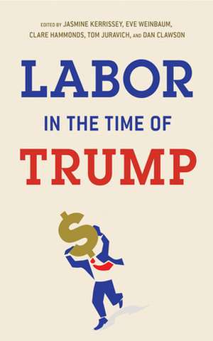 Labor in the Time of Trump de Jasmine Kerrissey