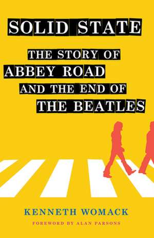 Solid State – The Story of "Abbey Road" and the End of the Beatles de Kenneth Womack