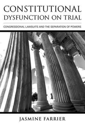 Constitutional Dysfunction on Trial – Congressional Lawsuits and the Separation of Powers de Jasmine Farrier