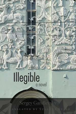 Illegible – A Novel de Sergey Gandlevsky