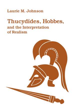 Thucydides, Hobbes, and the Interpretation of Realism de Laurie M. Johnson