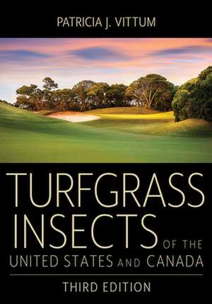 Turfgrass Insects of the United States and Canada de Patricia J. Vittum