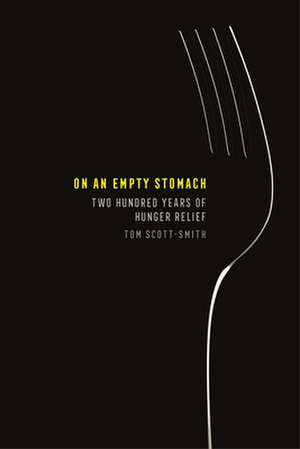 On an Empty Stomach – Two Hundred Years of Hunger Relief de Tom Scott–smith