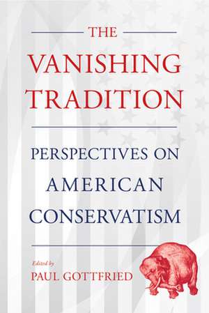 The Vanishing Tradition – Perspectives on American Conservatism de Paul Gottfried