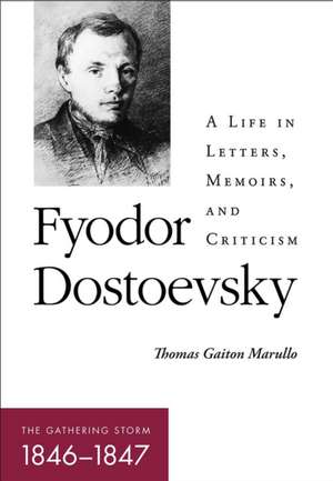 Fyodor Dostoevsky – The Gathering Storm (1846–1847 ) A Life in Letters, Memoirs, and Criticism de Thomas Gaiton Marullo