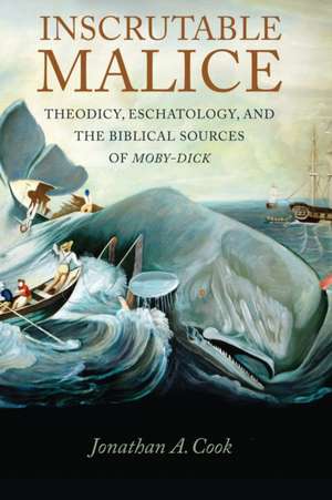 Inscrutable Malice – Theodicy, Eschatology, and the Biblical Sources of "Moby–Dick" de Jonathan A. Cook