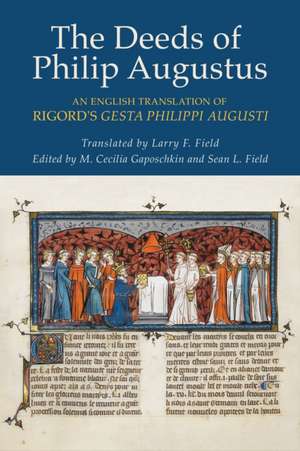 The Deeds of Philip Augustus – An English Translation of Rigord`s "Gesta Philippi Augusti" de Rigord Rigord