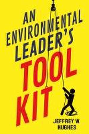 An Environmental Leader′s Tool Kit de Jeffrey W. Hughes