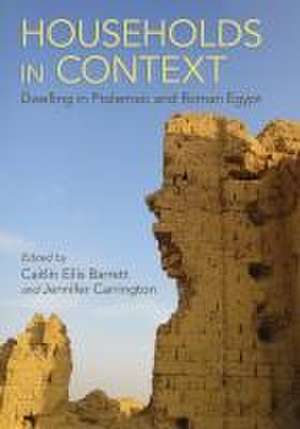 Households in Context – Dwelling in Ptolemaic and Roman Egypt de Jennifer Carrington