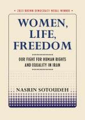 Women, Life, Freedom – Our Fight for Human Rights and Equality in Iran de Nasrin Sotoudeh