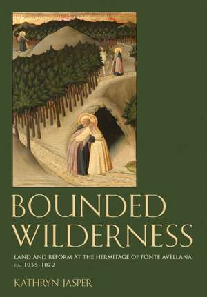 Bounded Wilderness – Land and Reform at the Hermitage of Fonte Avellana, ca. 1035–1072 de Kathryn Jasper