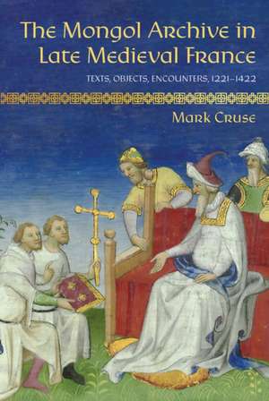 The Mongol Archive in Late Medieval France de Mark Cruse