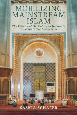 Mobilizing Mainstream Islam de Saskia Schafer