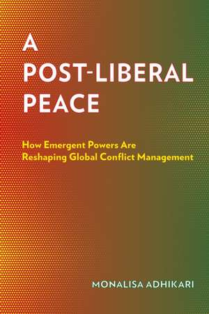 A Post-Liberal Peace de Monalisa Adhikari
