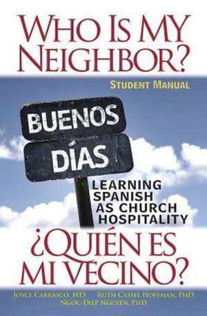 Who Is My Neighbor? Student Manual: Learning Spanish as Church Hospitality de Ruth Hoffman