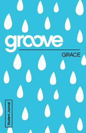 Groove: Grace Student Journal de Tony Akers