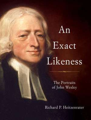 An Exact Likeness: The Portraits of John Wesley de Richard P. Heitzenrater