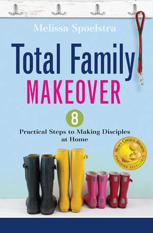 Total Family Makeover de Melissa Spoelstra