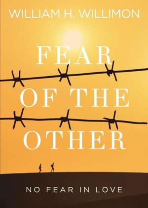 Fear of the Other: No Fear in Love de William H. Willimon