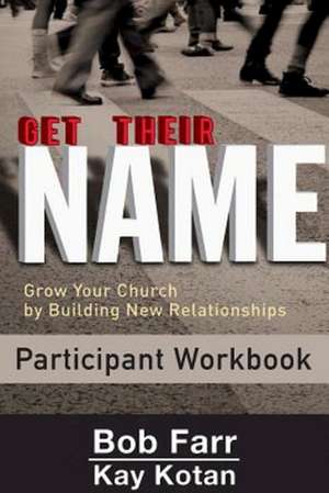 Get Their Name: Grow Your Church by Building New Relationships de Bob Farr