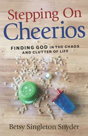 Stepping on Cheerios de Betsy Singleton Snyder