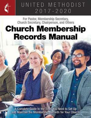 The United Methodist Church Membership Records Manual 2017-2020 de Gen Council Finance &. Admin