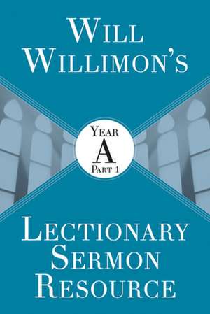 Will Willimon's Lectionary Sermon Resource de William H Willimon