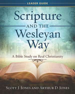 Scripture and the Wesleyan Way Leader Guide de Arthur D Jones