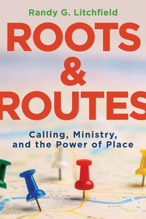 Roots and Routes de Randy G Litchfield