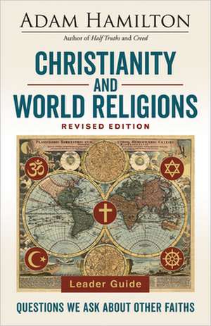 Christianity and World Religions Leader Guide Revised Edition de Adam Hamilton