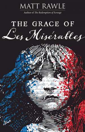 The Grace of Les Miserables de Matt Rawle