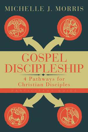 Gospel Discipleship Participant Guide de Michelle J Morris