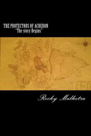 The Protectors of Acheron "The Story Begins" de MR R. Rocky Malhotra