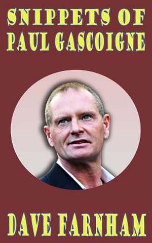 Snippets of Paul Gascoigne de Dave Farnham