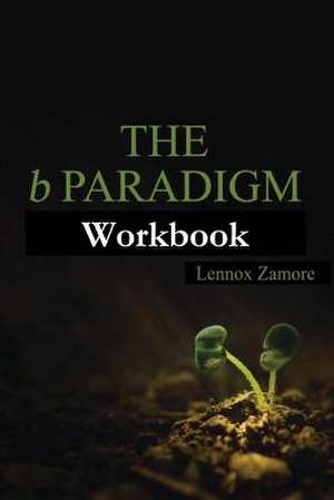 The B Paradigm Workbook de Lennox Zamore