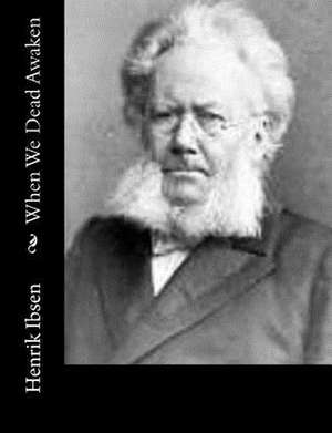 When We Dead Awaken de Henrik Ibsen