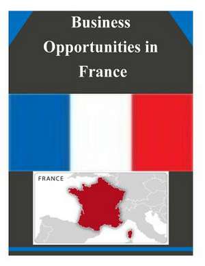 Business Opportunities in France de U S Dept of Commerce