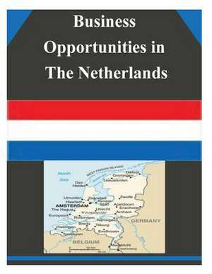 Business Opportunities in the Netherlands de U S Dept of Commerce