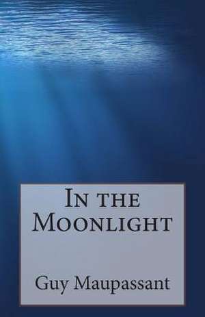 In the Moonlight de Guy De Maupassant