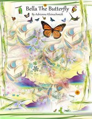 Bella the Butterfly de Adrienne Kleinschmidt