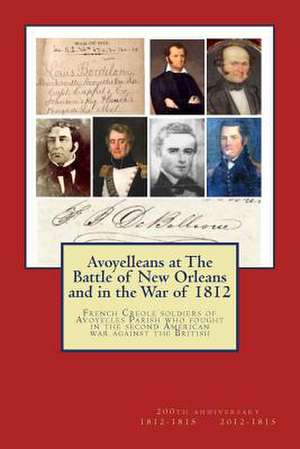 Avoyelleans at the Battle of New Orleans and in the War of 1812 de Randy Paul Decuir