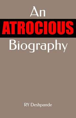 An Atrocious Biography de Ry Deshpande