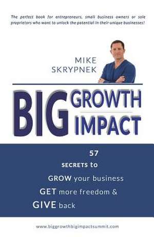 Big Growth Big Impact de MR Mike Skrypnek