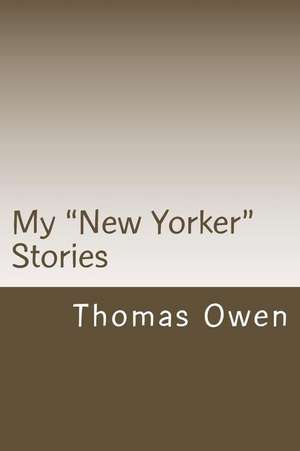 My "New Yorker" Stories de Thomas Owen